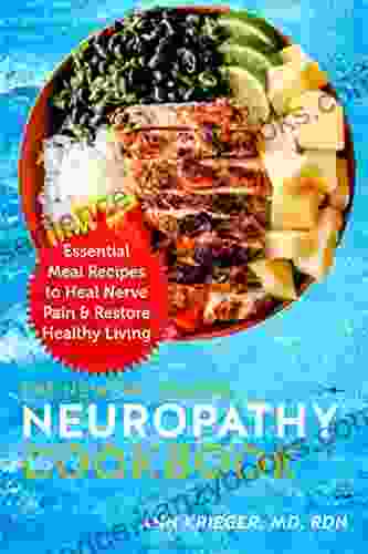 The Newest Healing Neuropathy Cookbook: Essential Meal Recipes To Heal Nerve Pain Restore Healthy Living