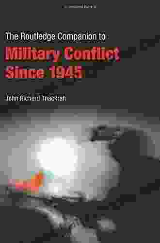 Routledge Companion To Military Conflict Since 1945 (Routledge Companions)