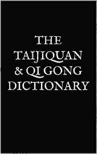 The Taijiquan Qi Gong Dictionary