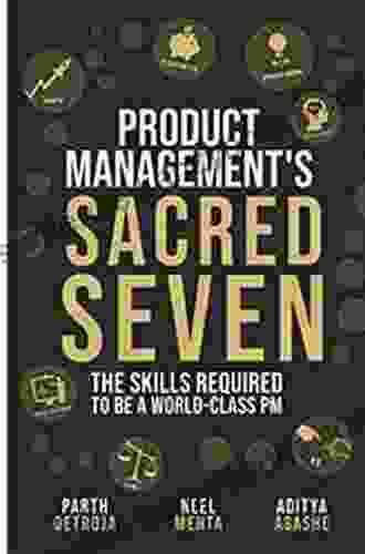 Product Management S Sacred Seven: The Skills Required To Crush Product Manager Interviews And Be A World Class PM (Fast Forward Your Product Career: The Two Required To Land Any PM Job)