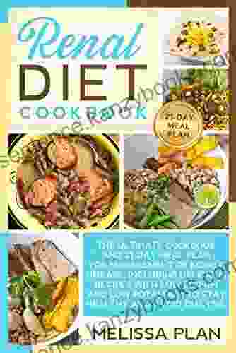 RENAL DIET COOKBOOK: The Ultimate Cookbook And 21 Day Meal Plan For Management Of Kidney Disease Including Delicious Recipes With Low Sodium And Low Potassium To Stay Healthy And Avoid Dialysis