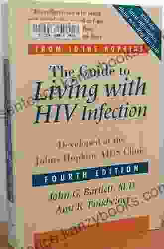 The Guide To Living With HIV Infection: Developed At The Johns Hopkins AIDS Clinic (A Johns Hopkins Press Health Book)