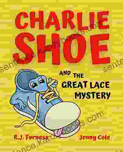 Charlie Shoe And The Great Lace Mystery: Learn How To Tie Your Shoelaces