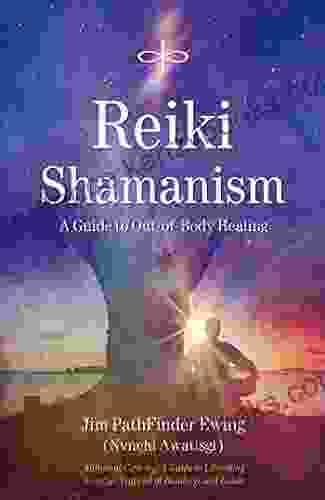 Reiki Shamanism: A Guide to Out of Body Healing