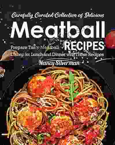 Carefully Curated Collection Of Delicious Meatball Recipes: Prepare Tasty Meatball Dishes For Lunch And Dinner With These Recipes