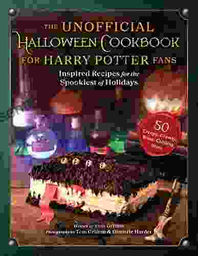 The Unofficial Halloween Cookbook For Harry Potter Fans: Inspired Recipes For The Spookiest Of Holidays