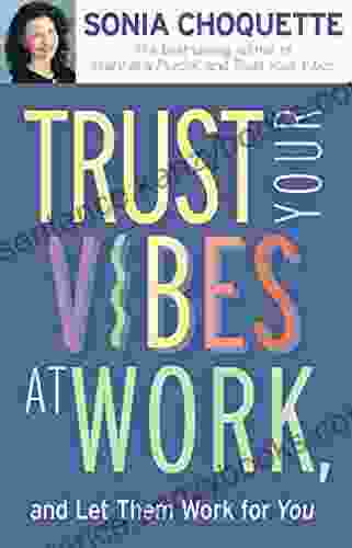 Trust Your Vibes At Work And Let Them Work For You