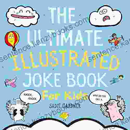 The Ultimate Illustrated Joke For Kids : Try Not To Laugh Challenge Ages 4 8+ (The Ultimate Joke Collection 5)