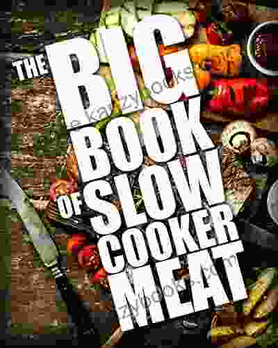 The BIG Of Slow Cooker Meat (Crock Pot Recipes Chicken Recipes Beef Recipes 1)