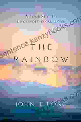 The Rainbow: A Journey To Unconditional Love