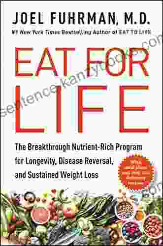 Eat For Life: The Breakthrough Nutrient Rich Program For Longevity Disease Reversal And Sustained Weight Loss