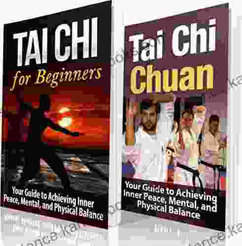 Tai Chi: Tai Chi for Beginners: Your Guide to Achieving Inner Peace Mental and Physical Balance (TAI CHI for BEGINNERS): Tai Chi and Tai Chi Chuan (Martial Exercise Over 50 Exercise and Fitness)