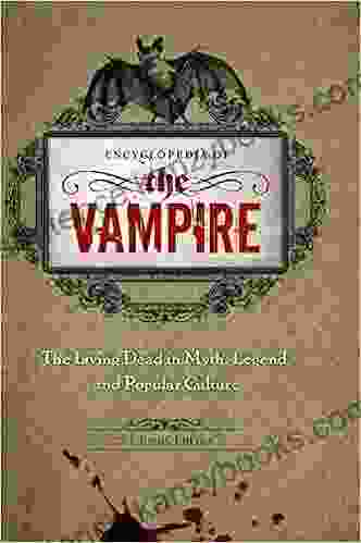 the Vampire Encyclopedia of: The Living Dead in Myth Legend and Popular Culture