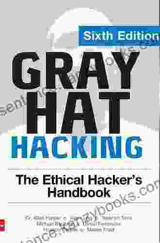 Gray Hat Hacking: The Ethical Hacker S Handbook Sixth Edition