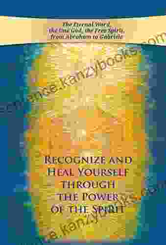 Recognize And Heal Yourself Through The Power Of The Spirit