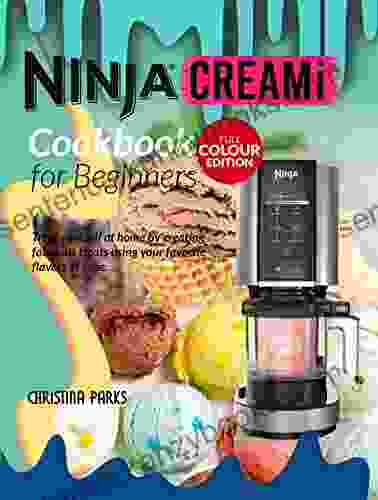 Ninja CREAMi Cookbook For Beginners: Take An Item From Your Kitchen Hold And Turn It Into Ice Cream Gelato Sorbet Milkshakes More In 70 Different Ways