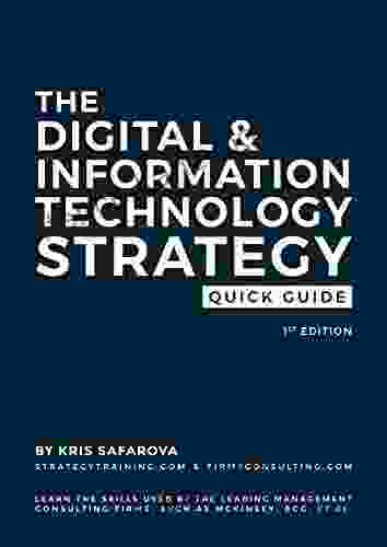 The Digital Information Technology Strategy Quick Guide: Learn The Skills Used By The Leading Management Consulting Firms Such As McKinsey BCG Et Al (Quick Guides 1)