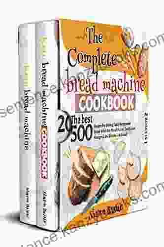 THE COMPLETE BREAD MACHINE COOKBOOK: 2 in 1 The Best 500 Recipes for Baking Tasty Homemade Bread with Any Bread Maker Traditional Ketogenic and Gluten Free Bread