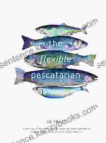 The Flexible Pescatarian: Delicious Recipes To Cook With Or Without Fish (Flexible Ingredients Series)