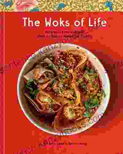 The Woks of Life: Recipes to Know and Love from a Chinese American Family: A Cookbook