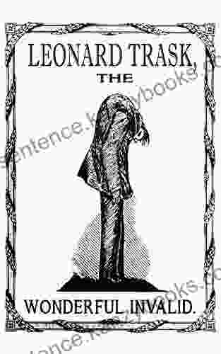 Leonard Trask The Wonderful Invalid: The First Hand Account Of America S First Confirmed Ankylosing Spondylitis Patient