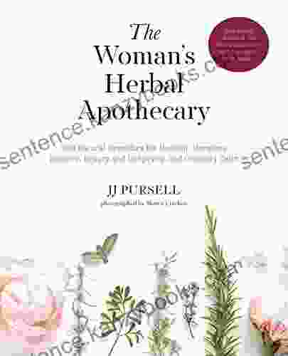 The Woman s Herbal Apothecary: 200 Natural Remedies for Healing Hormone Balance Beauty and Longevity and Creating Calm