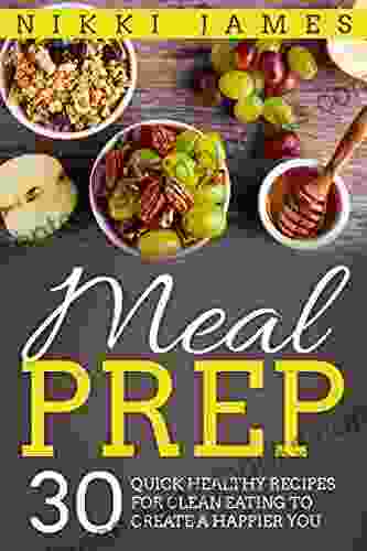 Meal Prep: 30 Quick Healthy Recipes For Losing Weight Eating Clean And Creating A Happier You: Breakfast Meals (Clean Eating Healthy Recipes Happier Weight Loss Cookbook)