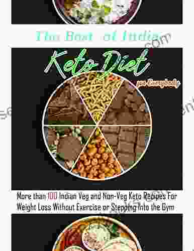 The Best Keto Diet Of India For Everybody With More Than 100 Indian Veg And Non Veg Keto Recipes For Weight Loss Without Exercise Or Stepping Into The Gym