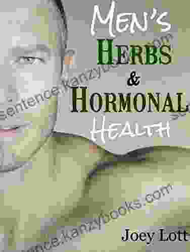 Men S Herbs And Hormonal Health: Testosterone BPH Alopecia Adaptogens Prostate Health And Much More