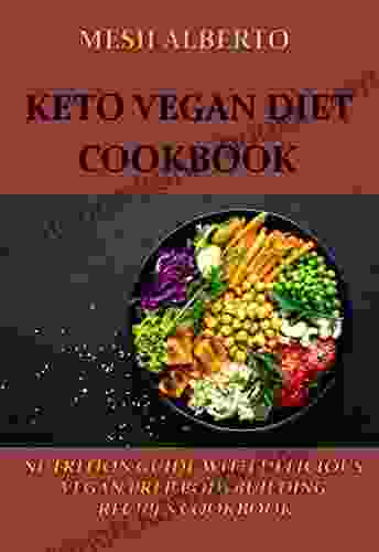 KETO VEGAN DIET COOKBOOK: NUTRITION GUIDE WITH DELICIOUS VEGAN PREP BODYBUILDING RECIPES COOKBOOK