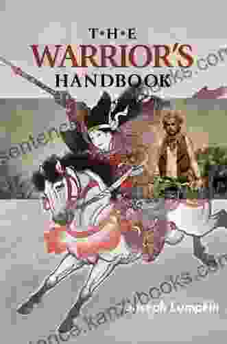 The Warrior S Handbook: A Volume Containing Warrior S Heart Revealed The Art Of War The Sayings Of Wutzu Tao Te Ching The Of Five Rings And Behold The Second Horseman (Quotes On War)