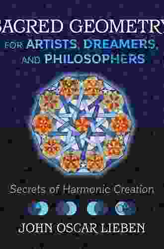 Sacred Geometry For Artists Dreamers And Philosophers: Secrets Of Harmonic Creation