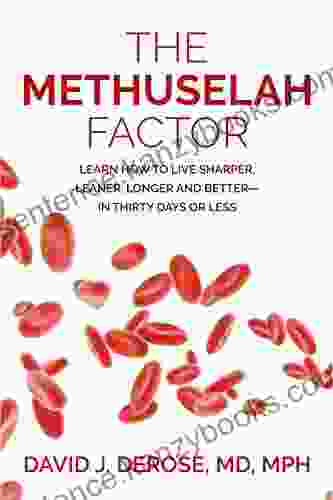 The Methuselah Factor: Learn How To Live Sharper Leaner Longer And Better In Thirty Days Or Less