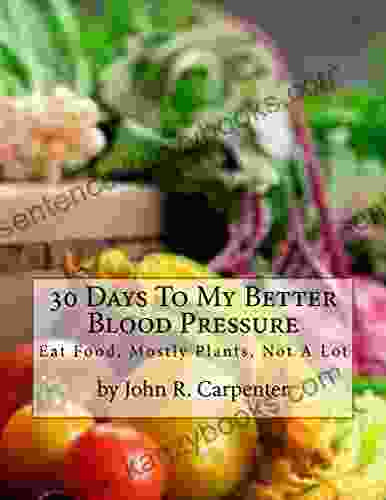 30 Days To My Better Blood Pressure: Eat Food Mostly Plants Not A Lot