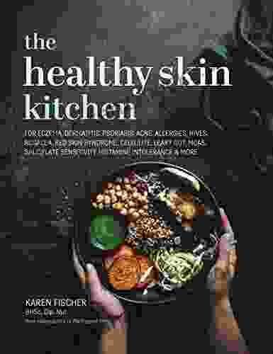 The Healthy Skin Kitchen: For Eczema Dermatitis Psoriasis Acne Allergies Hives Rosacea Red Skin Syndrome Cellulite Leaky Gut MCAS Salicylate Sensitivity Histamine Intolerance More