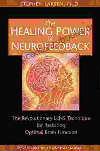 The Healing Power Of Neurofeedback: The Revolutionary LENS Technique For Restoring Optimal Brain Function