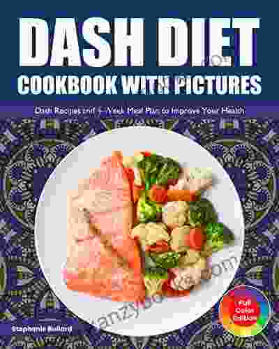 Dash Diet Cookbook With Pictures: Dash Recipes And 4 Week Meal Plan To Improve Your Health