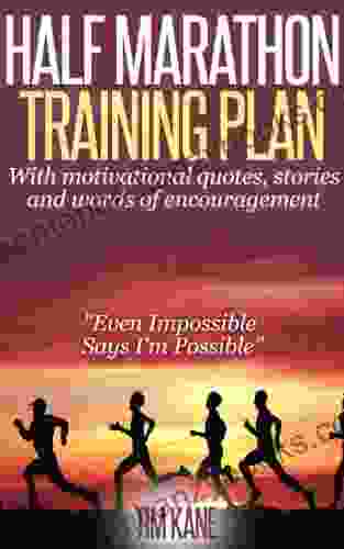 Half Marathon Training Plan: With motivational quotes stories and words of encouragement: Even Impossible Says I m Possible