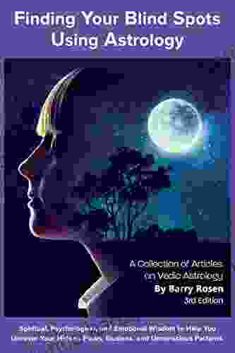 Finding Your Blindspots: Psychological Spiritual And Emotional Insights Into Vedic Astrology A Collection Of Essays