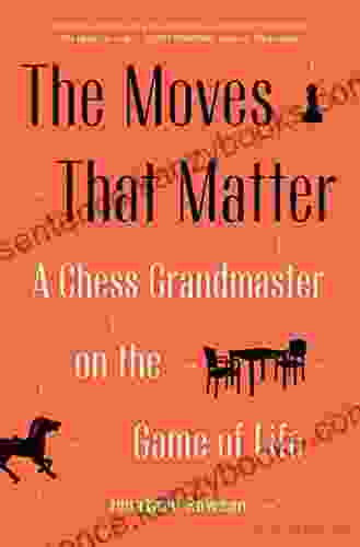 The Moves That Matter: A Chess Grandmaster On The Game Of Life