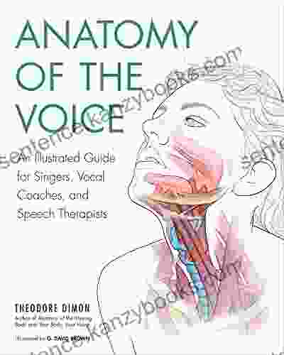 Anatomy Of The Voice: An Illustrated Guide For Singers Vocal Coaches And Speech Therapists