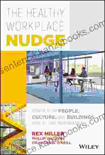 The Healthy Workplace Nudge: How Healthy People Culture And Buildings Lead To High Performance