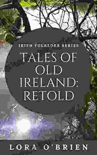 Tales Of Old Ireland: Retold: Ancient Irish Stories Retold For Today (Irish Folklore Series)