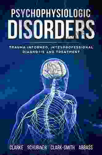 Psychophysiologic Disorders: Trauma Informed Interprofessional Diagnosis And Treatment