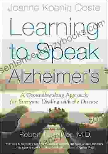 Learning To Speak Alzheimer S: A Groundbreaking Approach For Everyone Dealing With The Disease