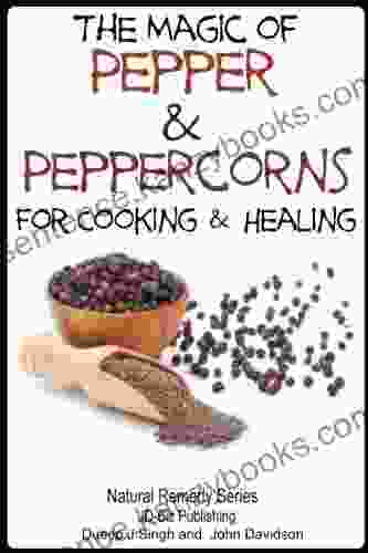 The Magic Of Pepper And Peppercorns For Healing And Cooking (Health Learning 52)