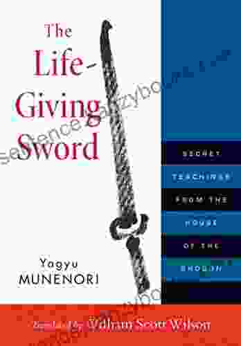 The Life Giving Sword: Secret Teachings From The House Of The Shogun