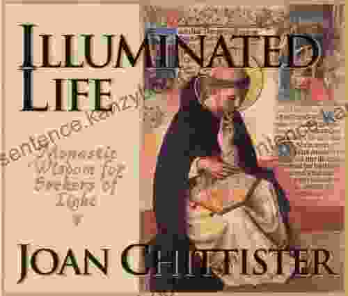 Illuminated Life: Monastic Wisdom For Seekers Of Light