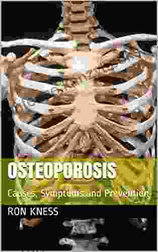 Osteoporosis : Causes Symptoms And Prevention