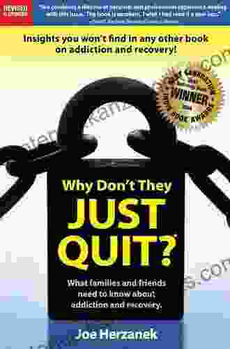 Why Don t They Just Quit?: What families and friends need to know about addiction and recovery